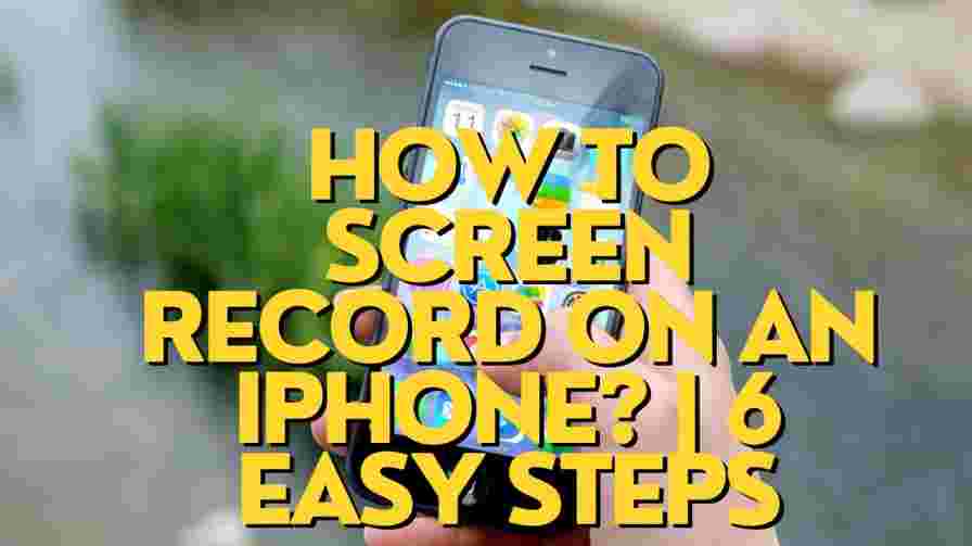 How to screen record on an iPhone? | 6 Easy Steps