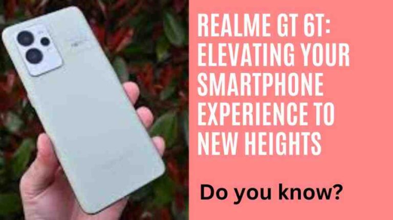 Realme GT 6T: Elevating Your Smartphone Experience to New Heights